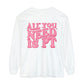 All You Need Is PT Long Sleeve Comfort Colors T-Shirt