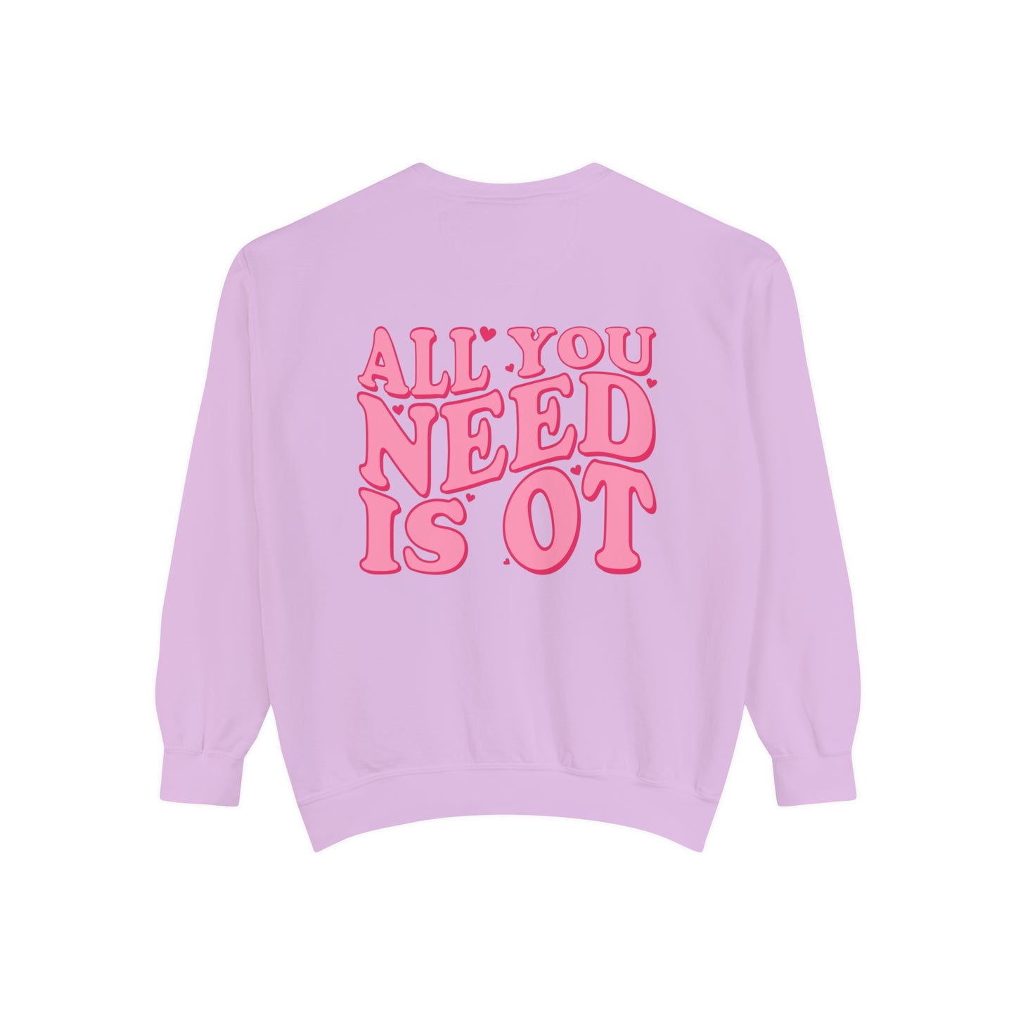 All You Need Is OT Comfort Colors Sweatshirt
