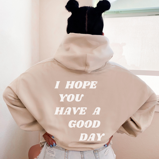 I Hope You Have a Good Day Hoodie