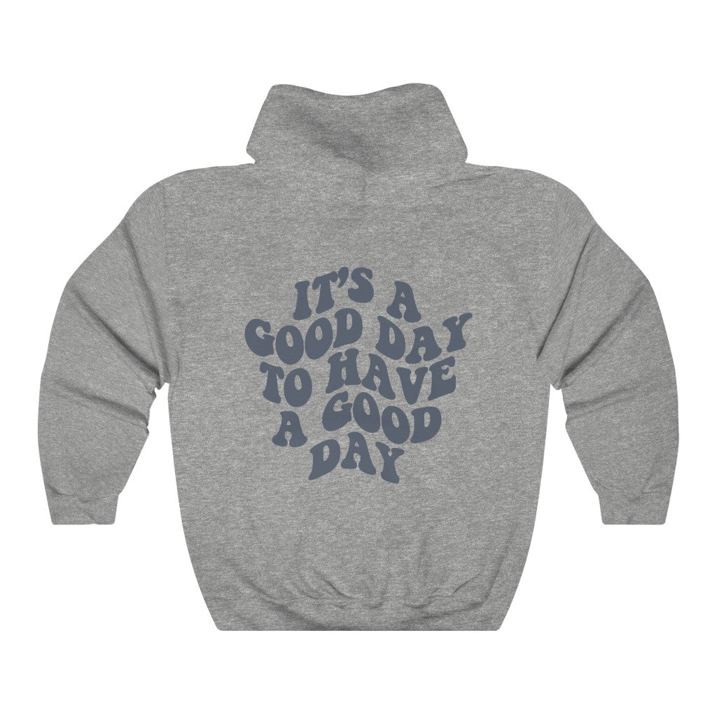 It's a Good Day to Have a Good Day Hoodie