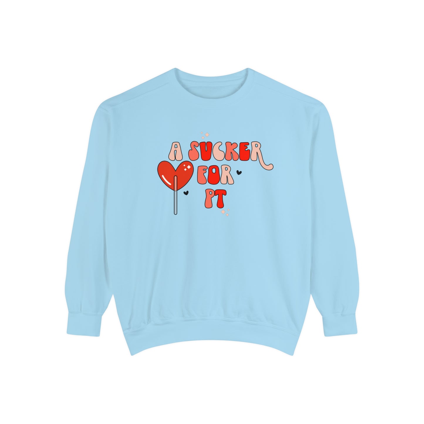 A Sucker For PT Comfort Colors Sweatshirt