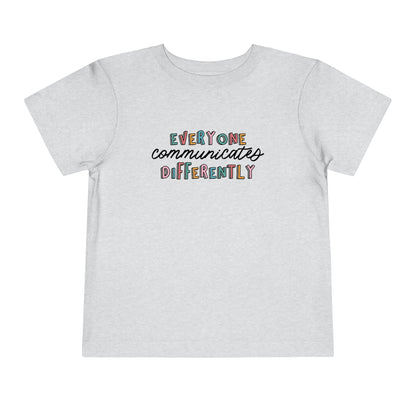 Everyone Communicates Differently Toddler T-Shirt