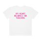 My Heart Belongs to Teaching Tonal Comfort Colors T-Shirt