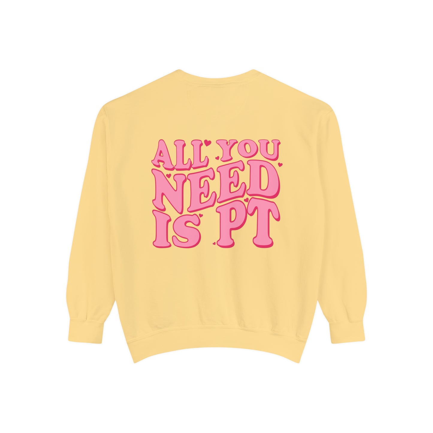 All You Need Is PT Comfort Colors Sweatshirt