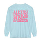 All You Need Is Speech Long Sleeve Comfort Colors T-Shirt