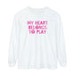 My Heart Belongs to Play Long Sleeve Comfort Colors T-Shirt