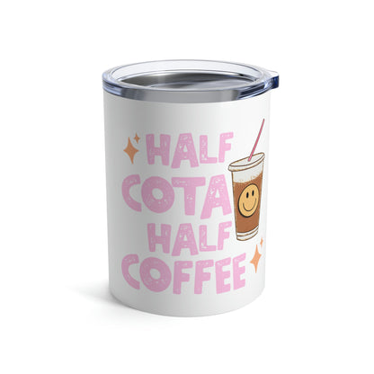 Half COTA Half Coffee 10oz Tumbler