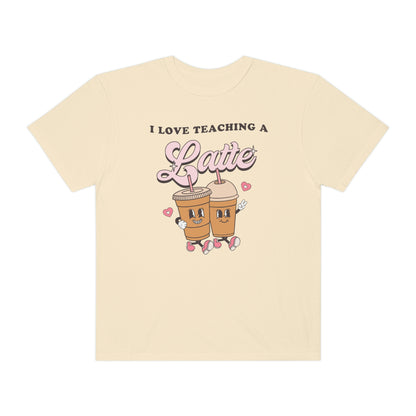 I Love Teaching a Latte Comfort Colors T-Shirt