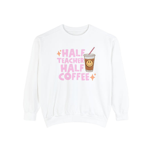 Half Teacher Half Coffee Comfort Colors Sweatshirt