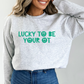Lucky to Be Your OT Crewneck Sweatshirt