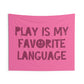 Play is My Favorite Language Wall Tapestry