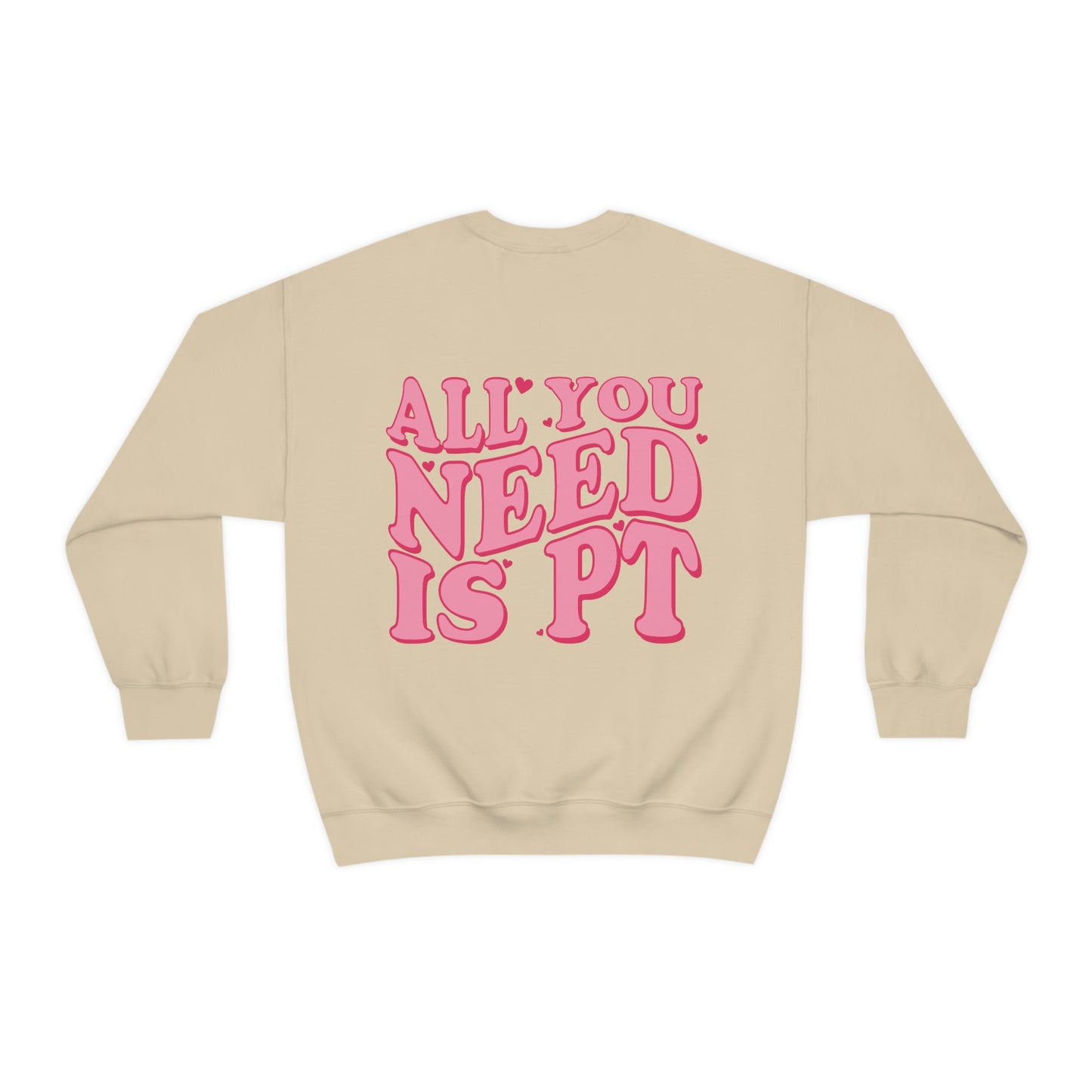 All You Need Is PT Crewneck Sweatshirt | Front and Back Print