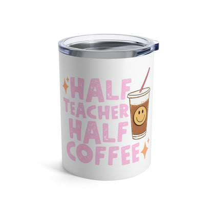 Half Teacher Half Coffee 10oz Tumbler