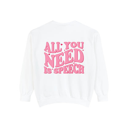 All You Need Is Speech Comfort Colors Sweatshirt