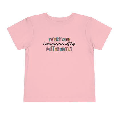 Everyone Communicates Differently Toddler T-Shirt