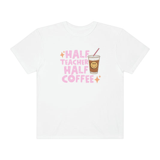 Half Teacher Half Coffee Comfort Colors T-shirt
