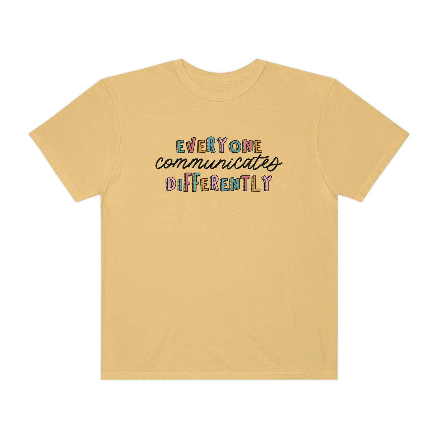 Everyone Communicates Differently Comfort Colors T-Shirt