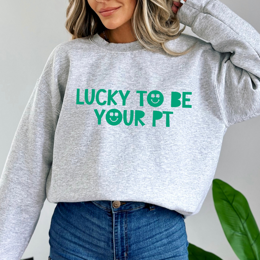 Lucky to Be Your PT Crewneck Sweatshirt