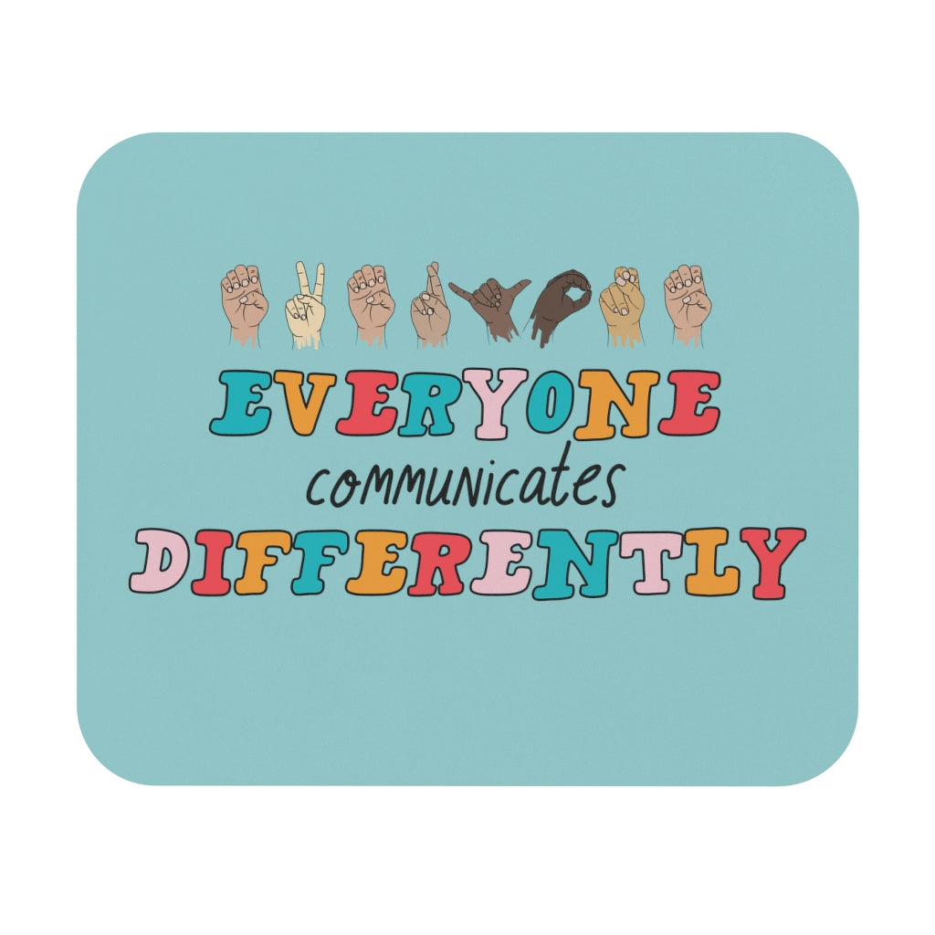 Everyone Communicates Differently Mouse Pad