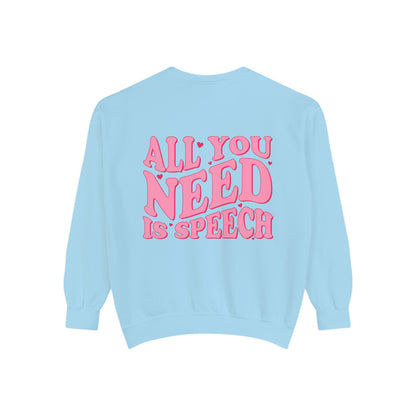 All You Need Is Speech Comfort Colors Sweatshirt