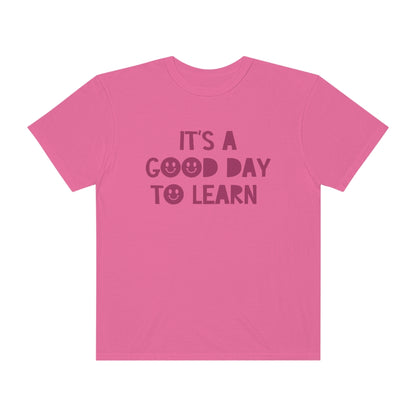 It's a Good Day to Learn Tonal Comfort Colors T-Shirt