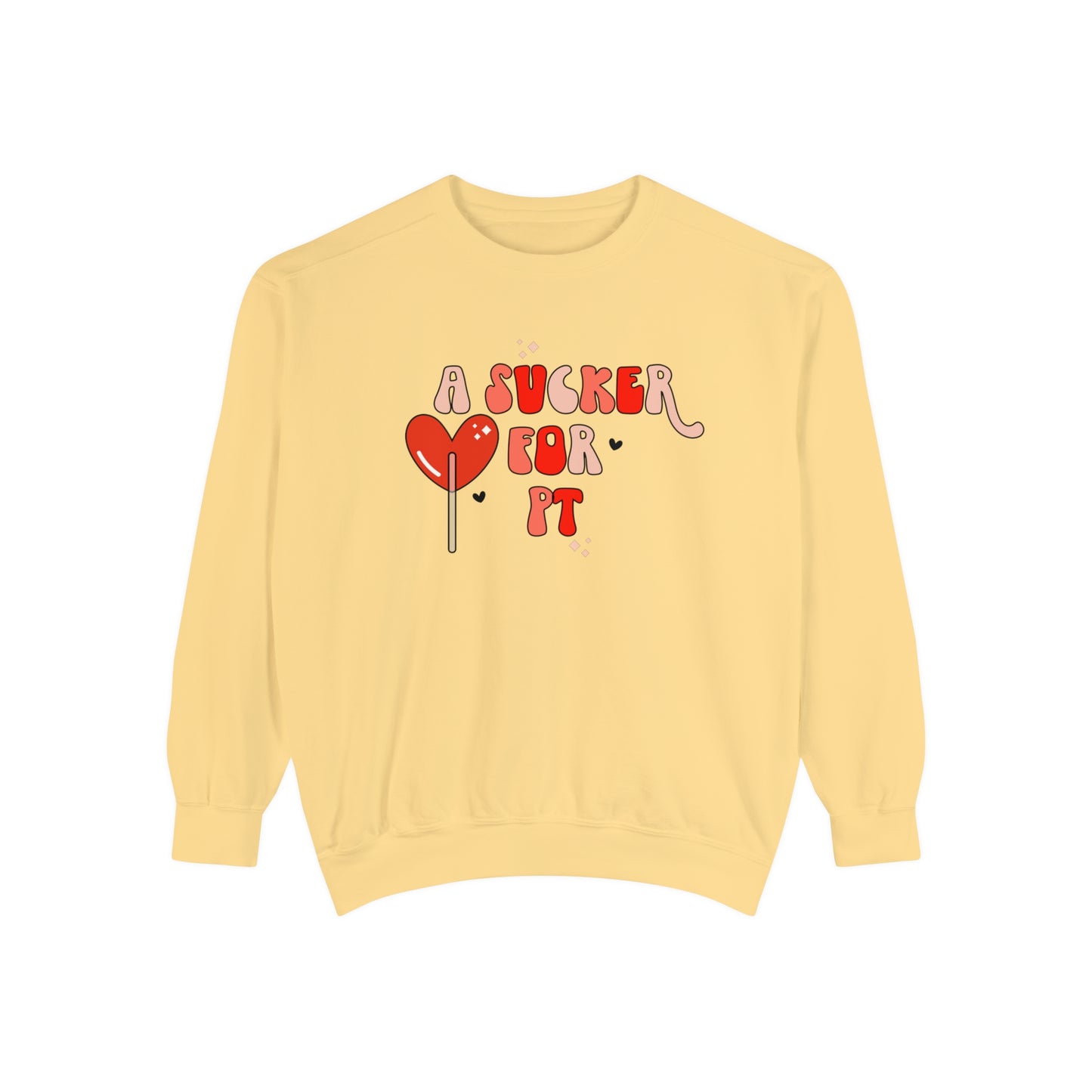 A Sucker For PT Comfort Colors Sweatshirt