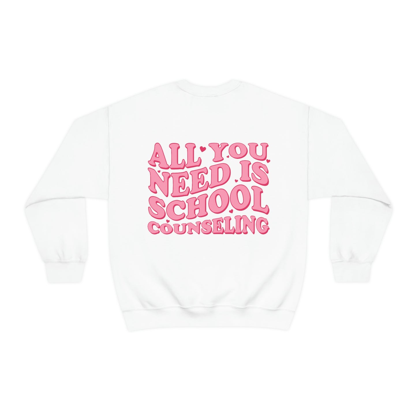 All You Need Is School Counseling Crewneck Sweatshirt | Front and Back Print