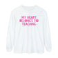 My Heart Belongs to Teaching Long Sleeve Comfort Colors T-Shirt