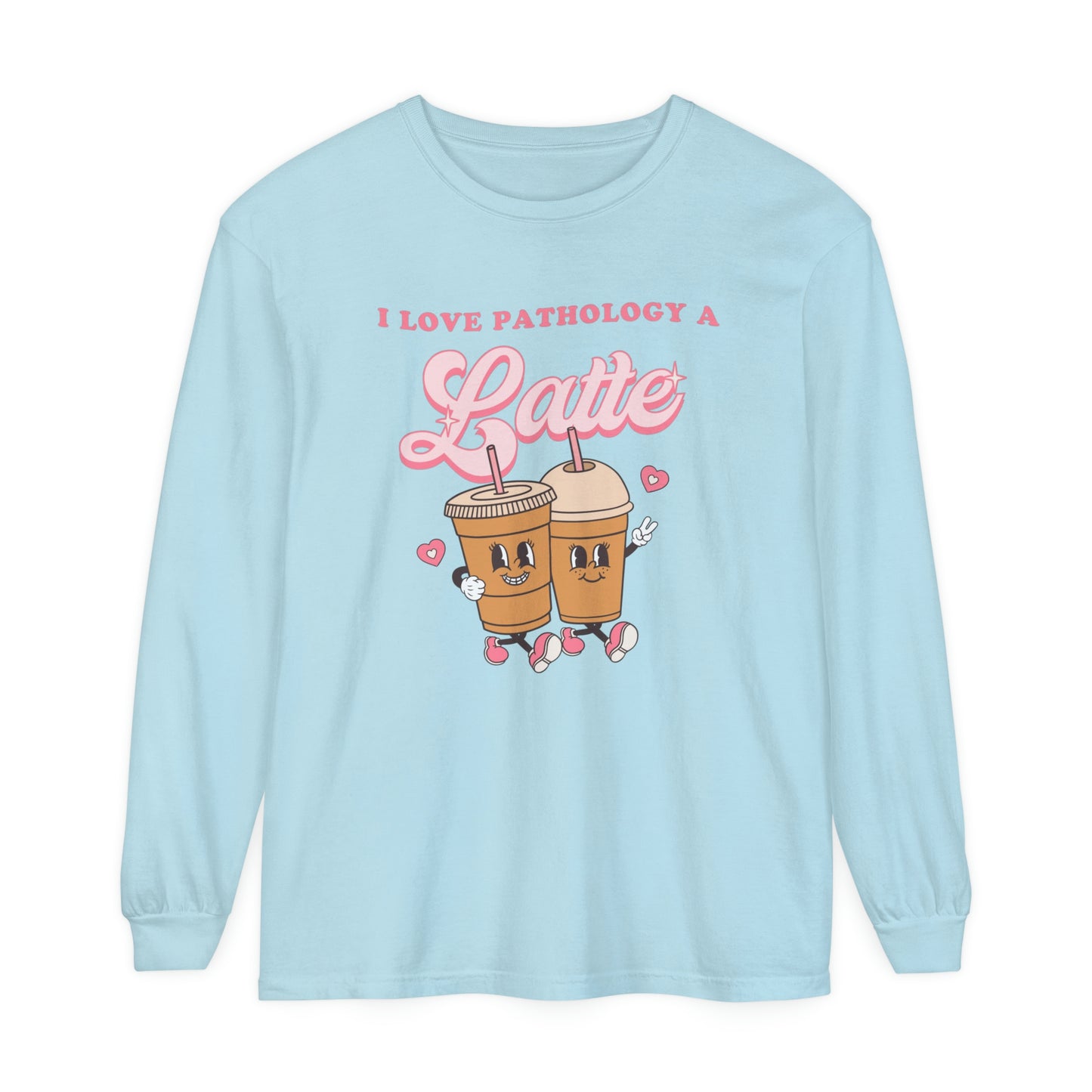 I Love Pathology a Latte Long Sleeve Comfort Colors T-Shirt