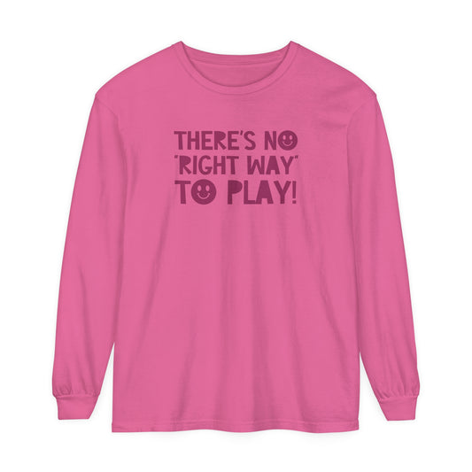 There's No Right Way to Play! Tonal Long Sleeve Comfort Colors T-Shirt