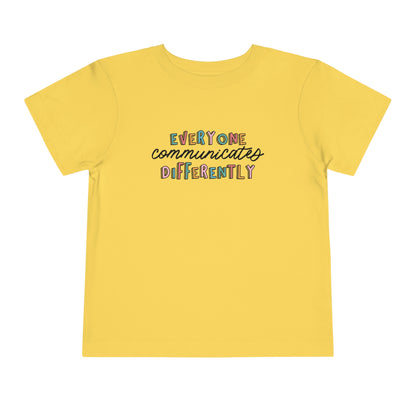 Everyone Communicates Differently Toddler T-Shirt