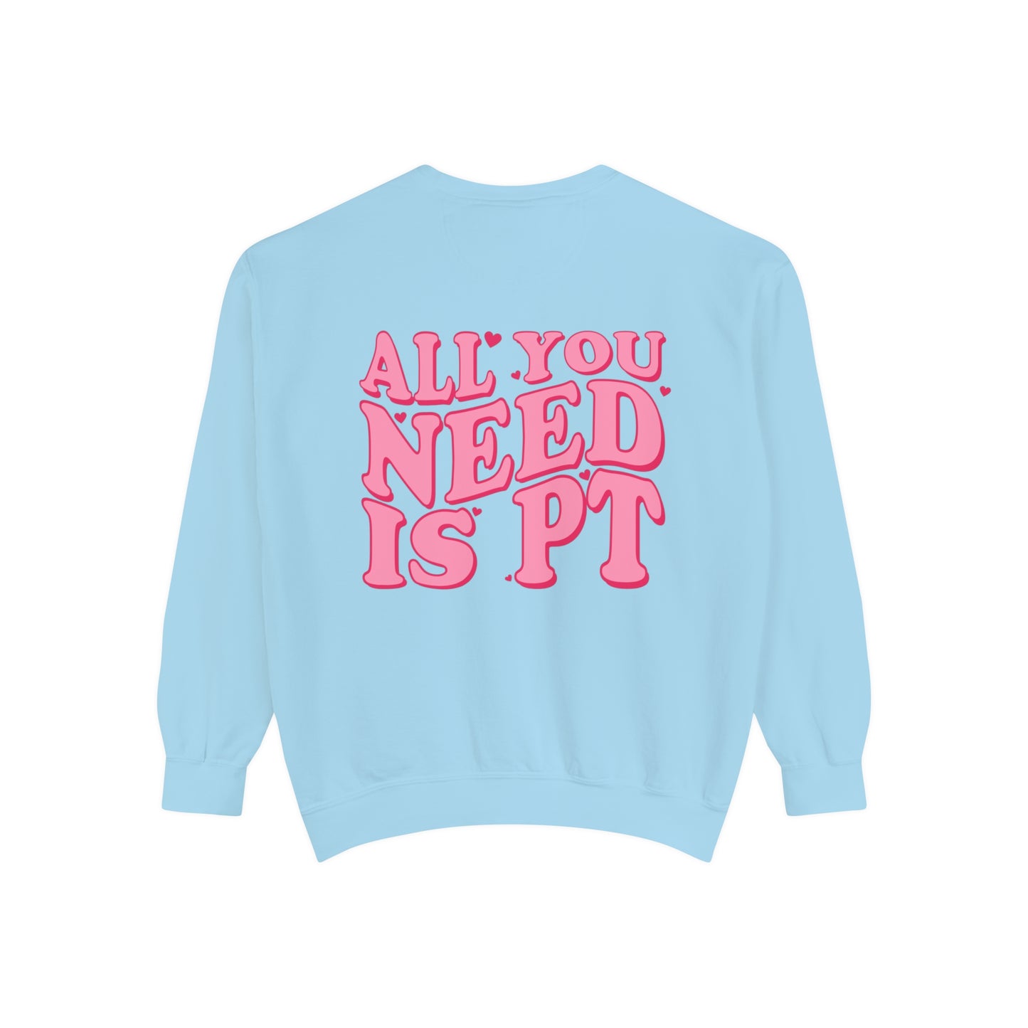 All You Need Is PT Comfort Colors Sweatshirt