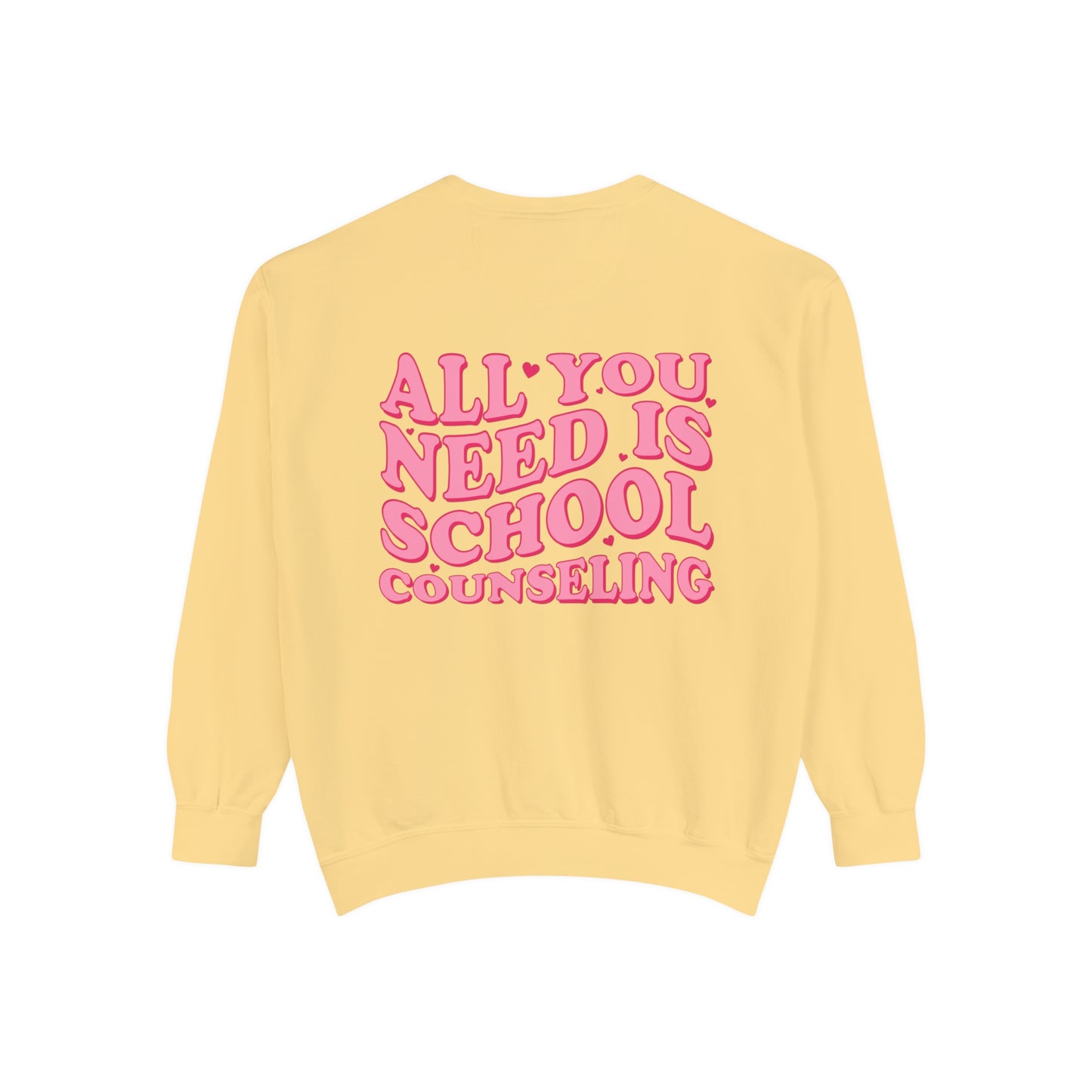 All You Need Is School Counseling Comfort Colors Sweatshirt