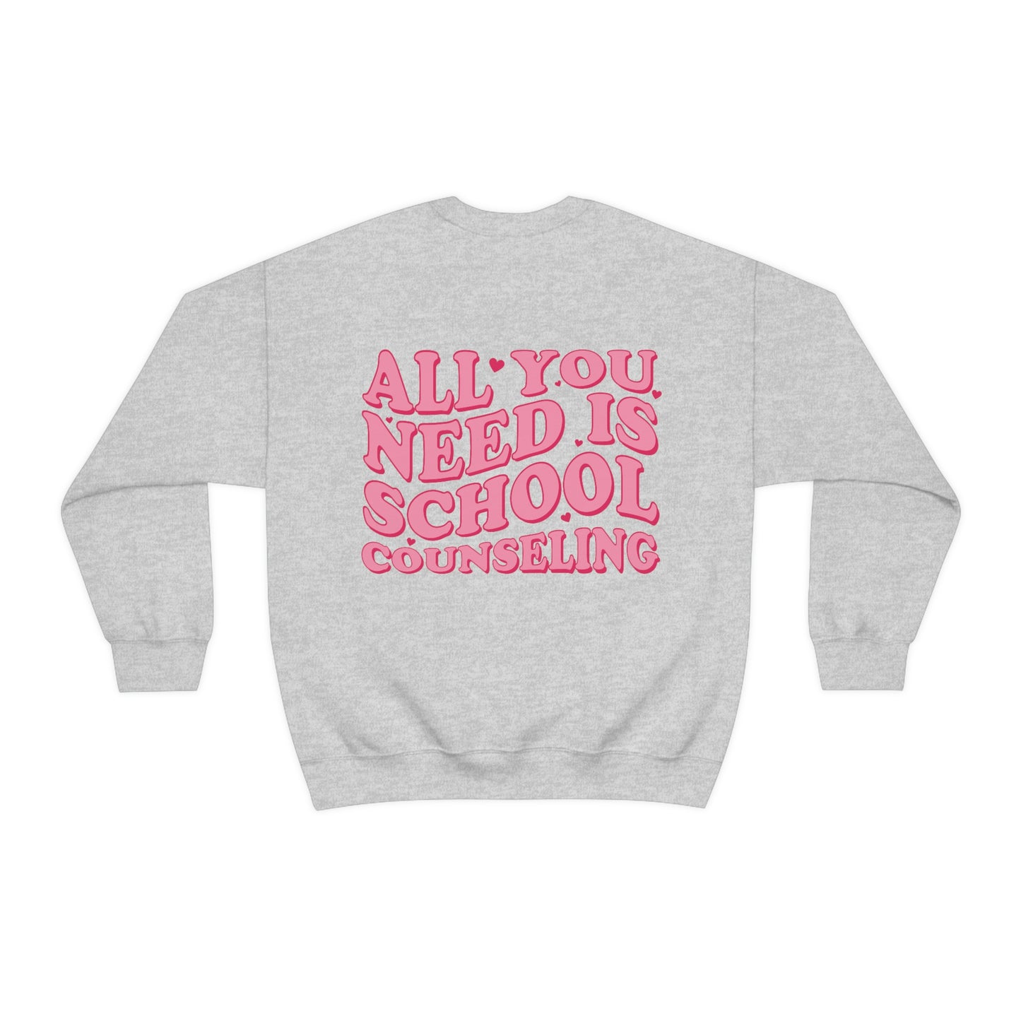 All You Need Is School Counseling Crewneck Sweatshirt | Front and Back Print