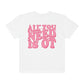 All You Need Is OT Comfort Colors T-Shirt