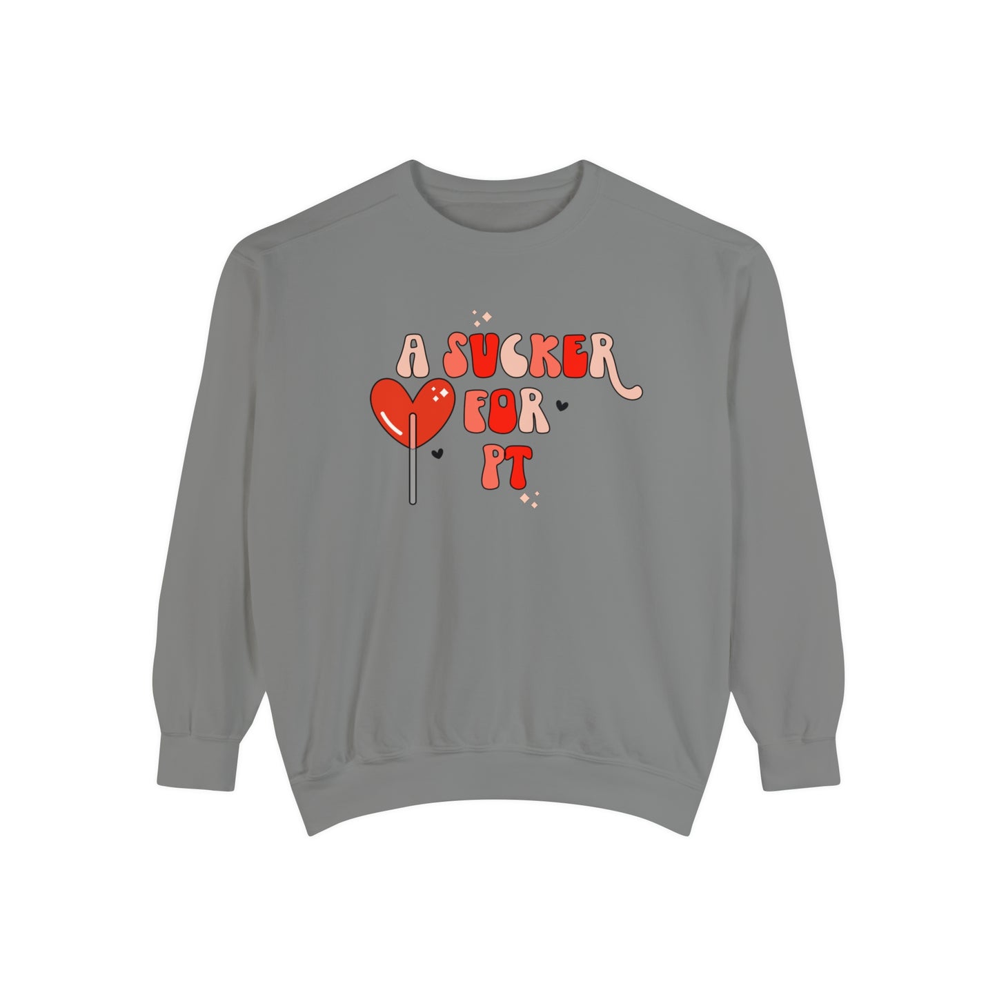 A Sucker For PT Comfort Colors Sweatshirt
