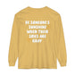 Be Someone's Sunshine Long Sleeve Comfort Colors T-Shirt