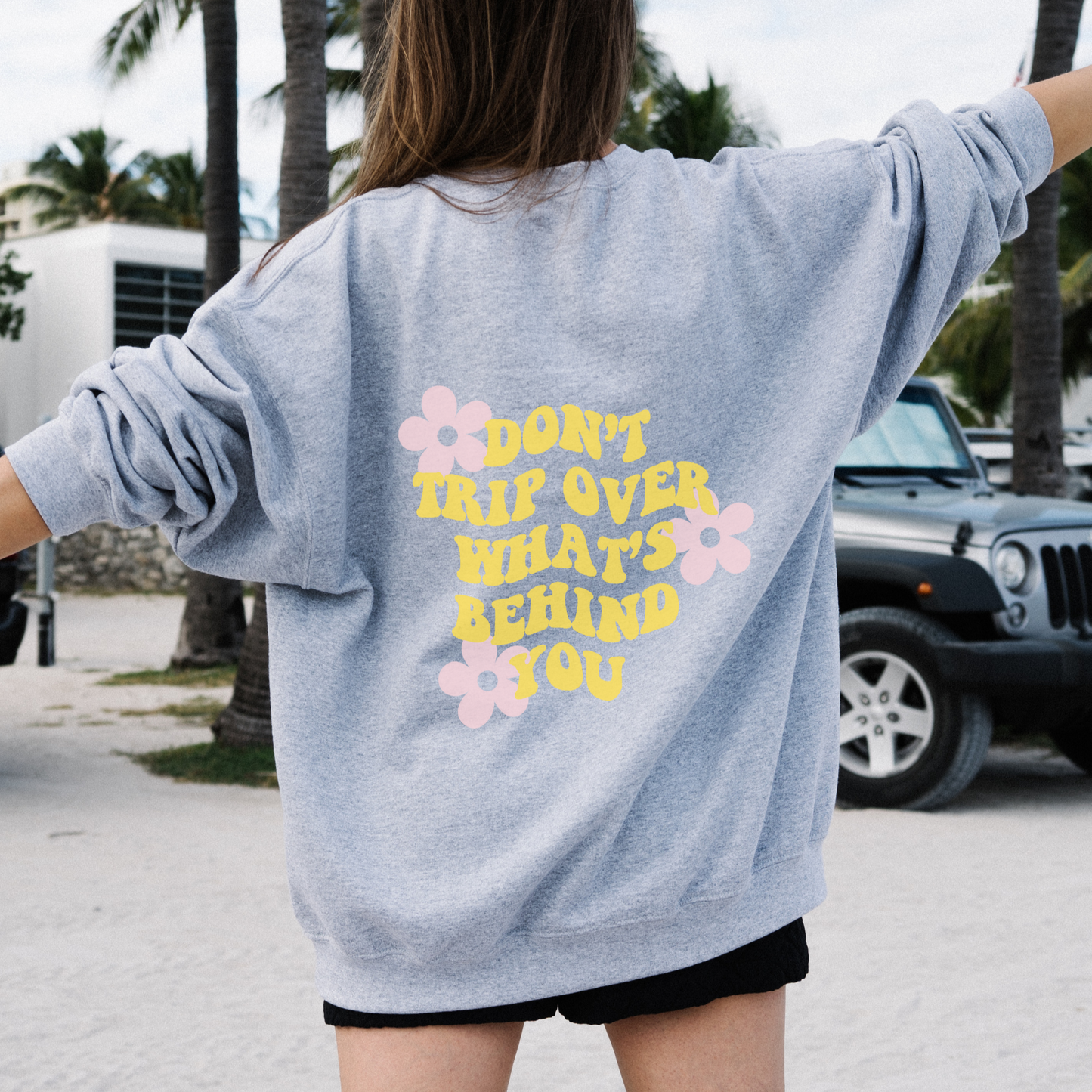 Don't Trip Over What's Behind You Sweatshirt