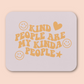 Kind People Are My Kinda People Mouse Pad