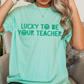 Lucky To Be Your Teacher Comfort Colors T-Shirt