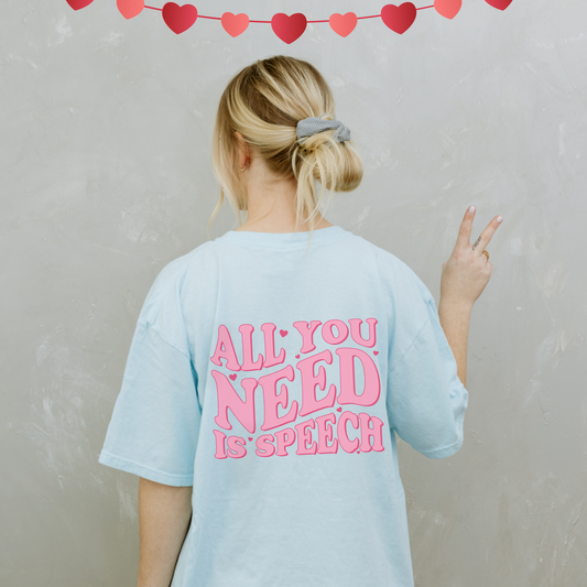 All You Need Is Speech Comfort Colors T-Shirt | Front and Back Print