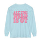 All You Need Is OT Long Sleeve Comfort Colors T-Shirt
