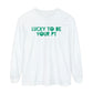 Lucky to Be Your PT Long Sleeve Comfort Colors T-Shirt