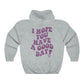 I Hope You Have a Good Day Hoodie