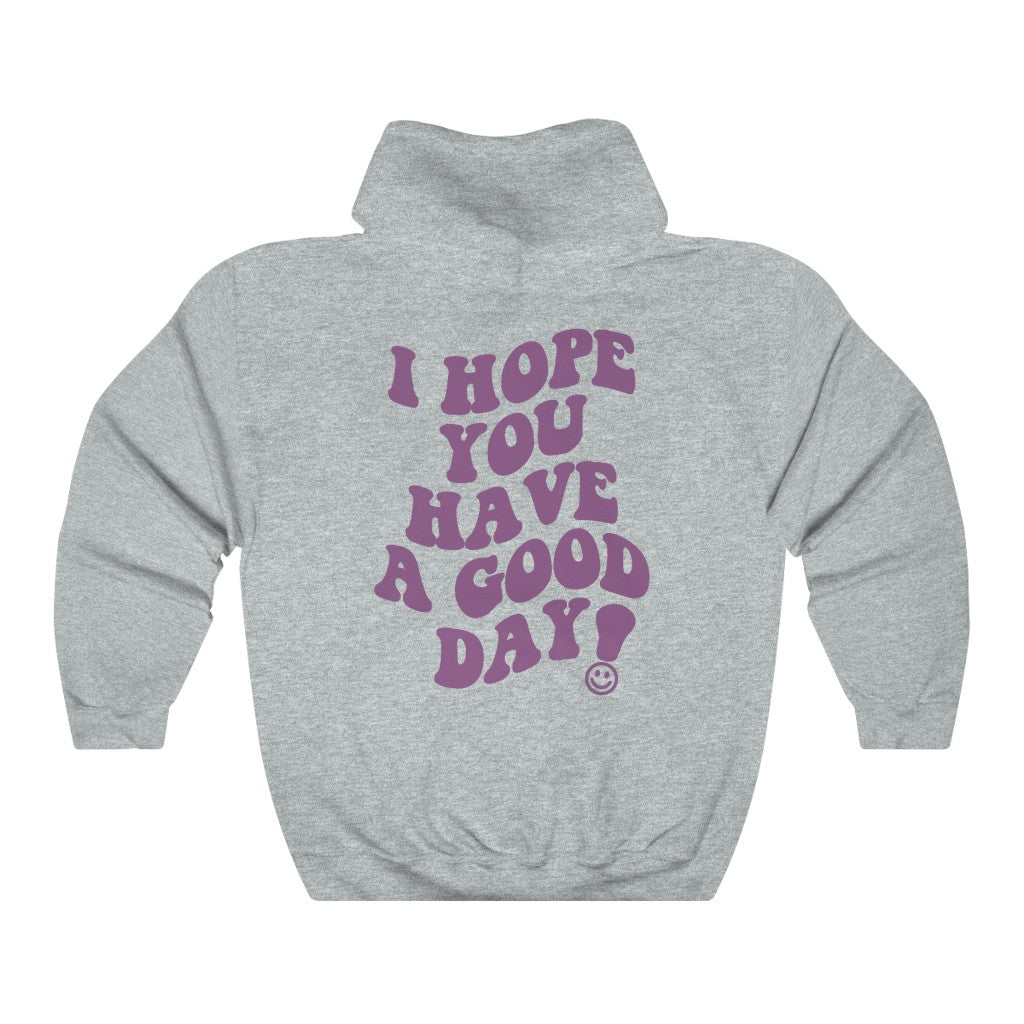 I Hope You Have a Good Day Hoodie