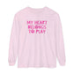 My Heart Belongs to Play Long Sleeve Comfort Colors T-Shirt