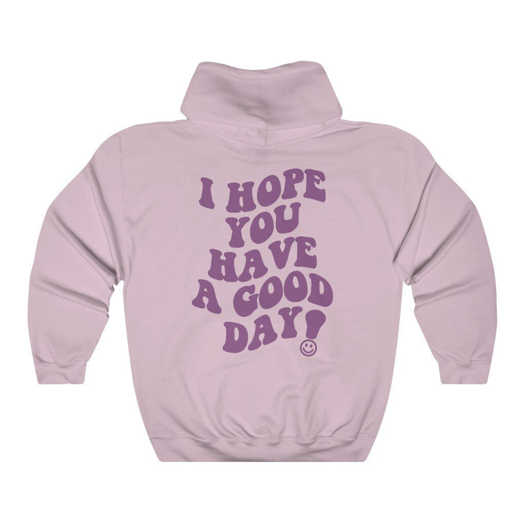 I Hope You Have a Good Day Hoodie