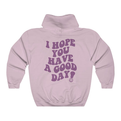 I Hope You Have a Good Day Hoodie