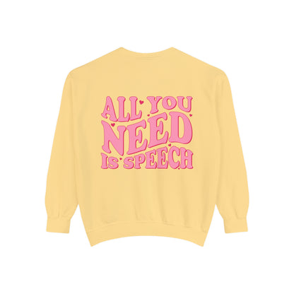 All You Need Is Speech Comfort Colors Sweatshirt