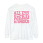 All You Need Is Speech Long Sleeve Comfort Colors T-Shirt